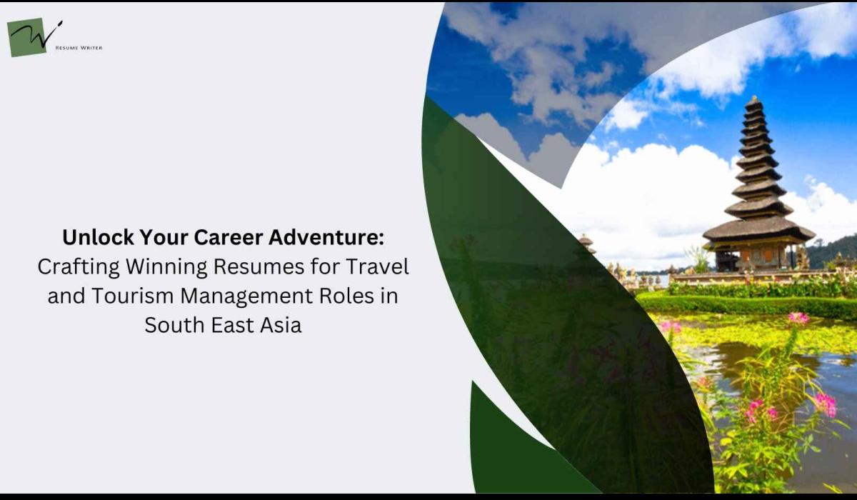 Unlock Your Career Adventure: Crafting Winning Resumes for Travel and Tourism Management Roles in South East Asia