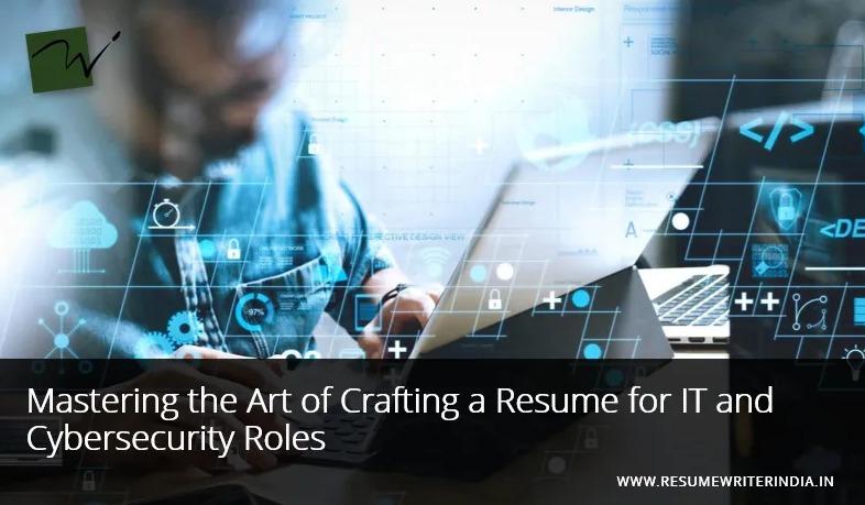 Mastering the Art of Crafting a Resume for IT and Cybersecurity Roles