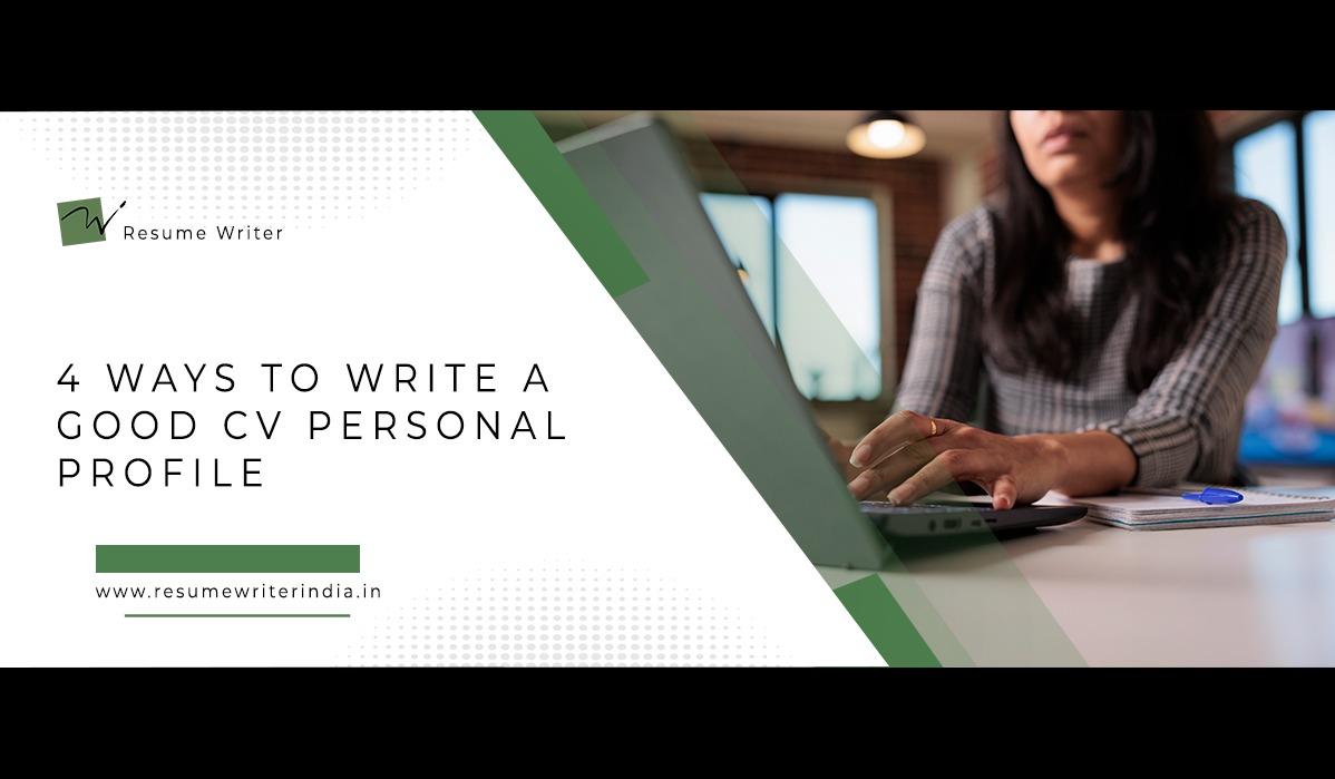 4 WAYS TO WRITE A GOOD CV PERSONAL PROFILE