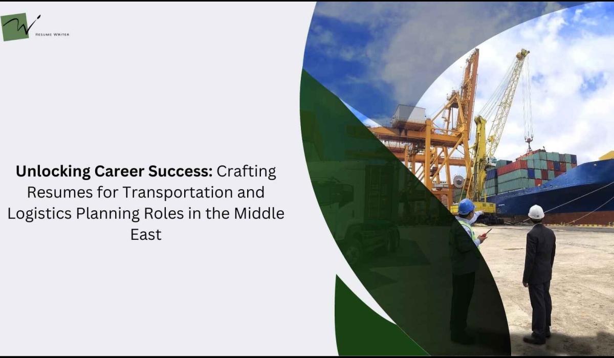 Unlocking Career Success: Crafting Resumes for Transportation and Logistics Planning Roles in the Middle East