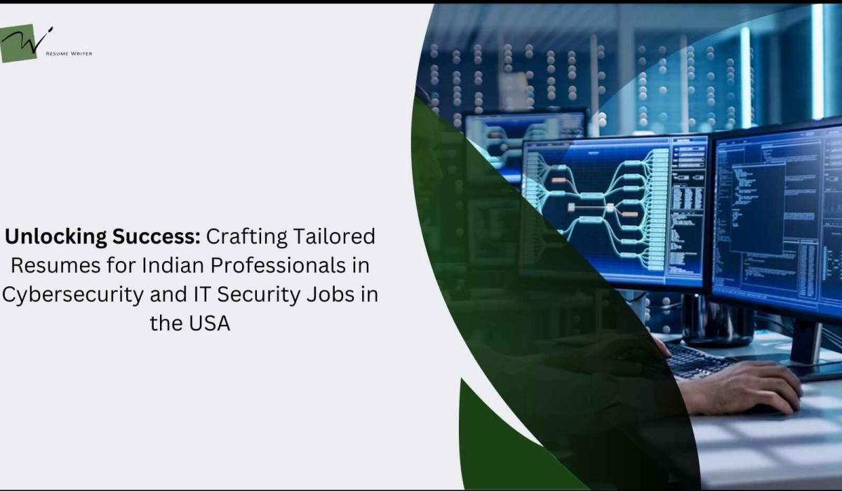 Unlocking Success: Crafting Tailored Resumes for Indian Professionals in Cybersecurity and IT Security Jobs in the USA
