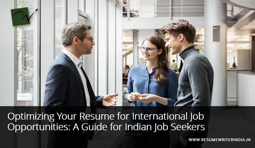 Optimizing Your Resume for International Job Opportunities: A Guide for Indian Job Seekers