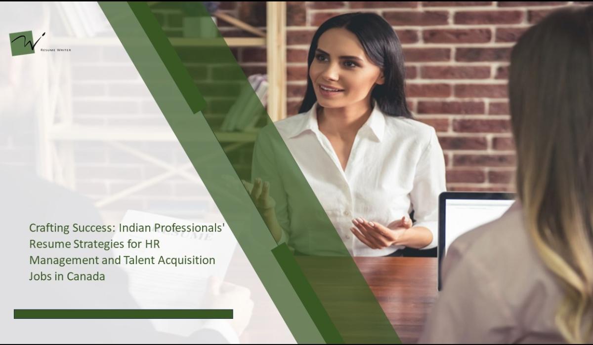 Crafting Success: Indian Professionals' Resume Strategies for HR Management and Talent Acquisition Jobs in Canada