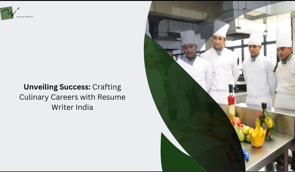 Unveiling Success: Crafting Culinary Careers with Resume Writer India