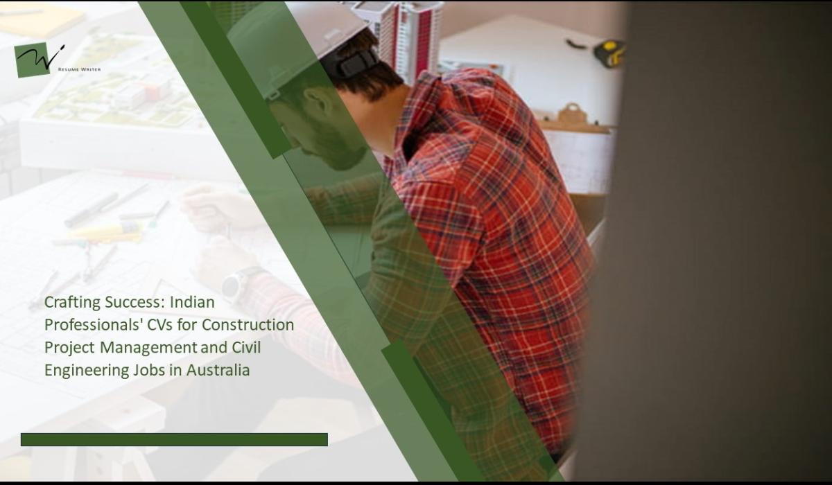 Crafting Success: Indian Professionals' CVs for Construction Project Management and Civil Engineering Jobs in Australia