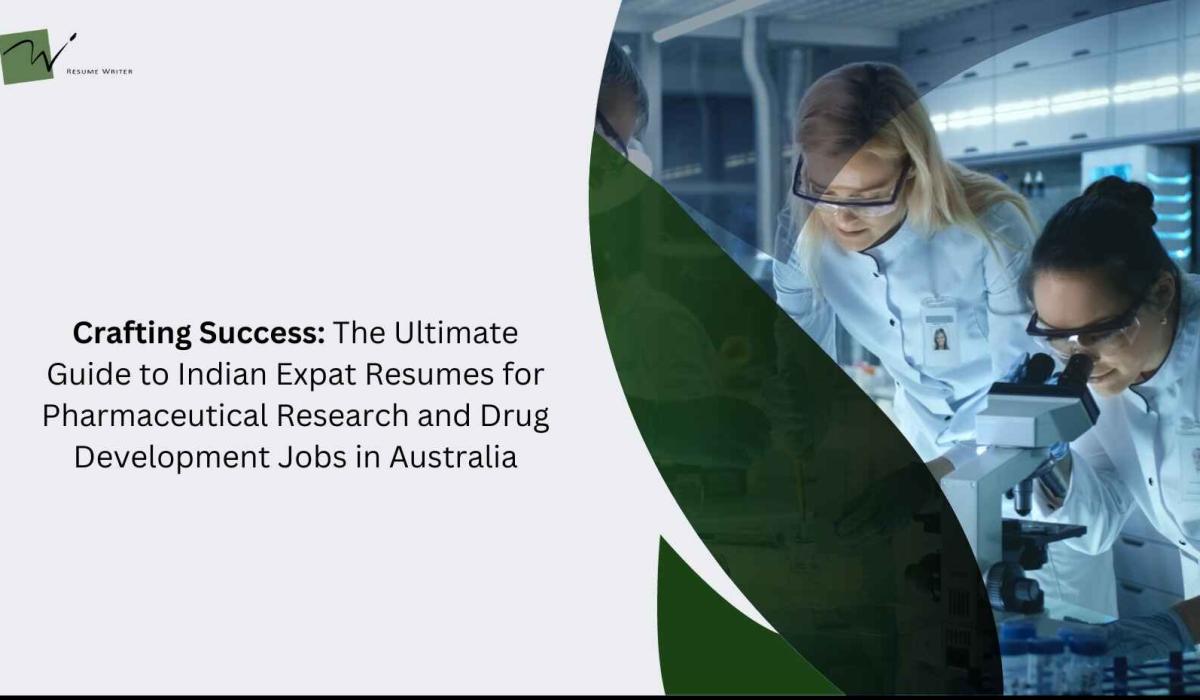 Crafting Success: The Ultimate Guide to Indian Expat Resumes for Pharmaceutical Research and Drug Development Jobs in Australia