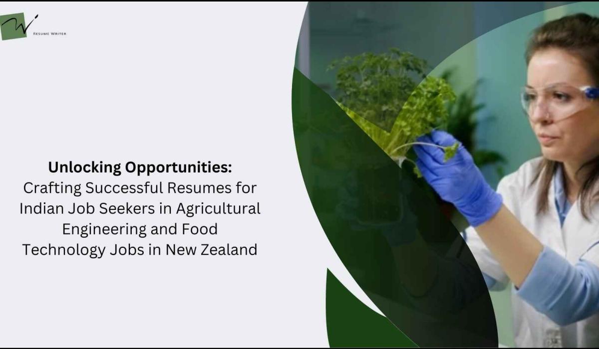Unlocking Opportunities: Crafting Successful Resumes for Indian Job Seekers in Agricultural Engineering and Food Technology Jobs in New Zealand
