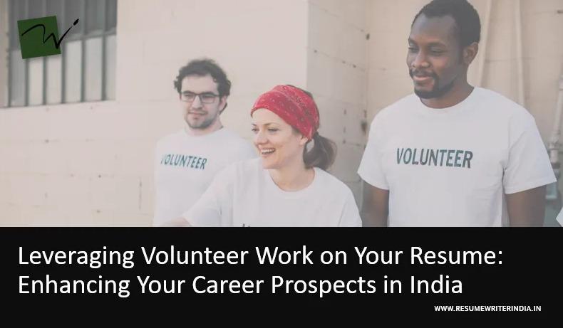 Leveraging Volunteer Work on Your Resume: Enhancing Your Career Prospects in India