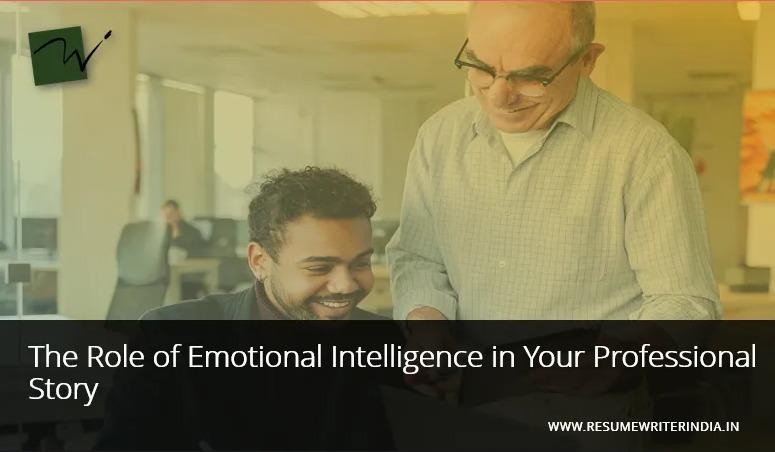 The Role of Emotional Intelligence in Your Professional Story