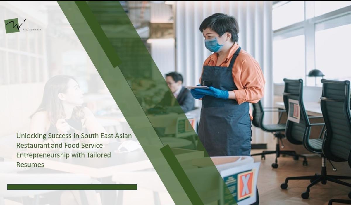 Unlocking Success in South East Asian Restaurant and Food Service Entrepreneurship with Tailored Resumes
