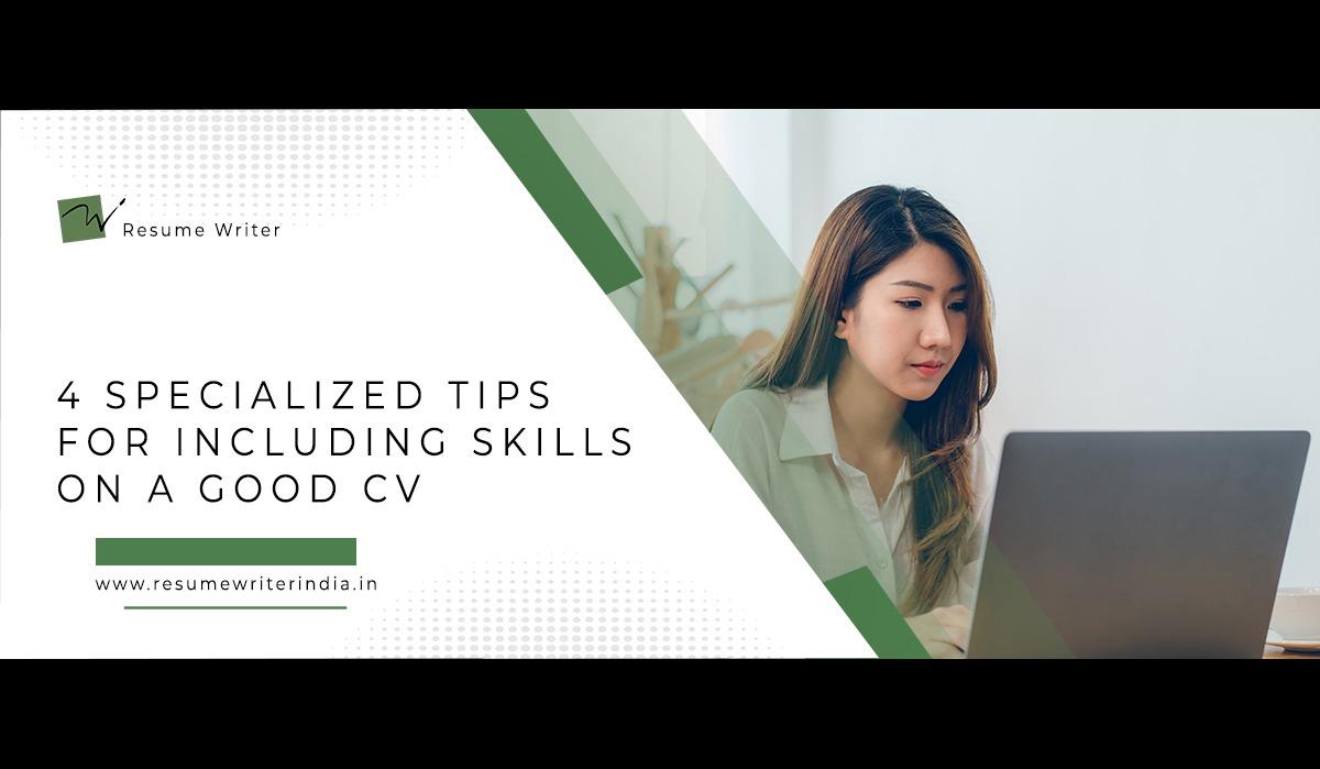 4 SPECIALIZED TIPS FOR INCLUDING SKILLS ON A GOOD CV