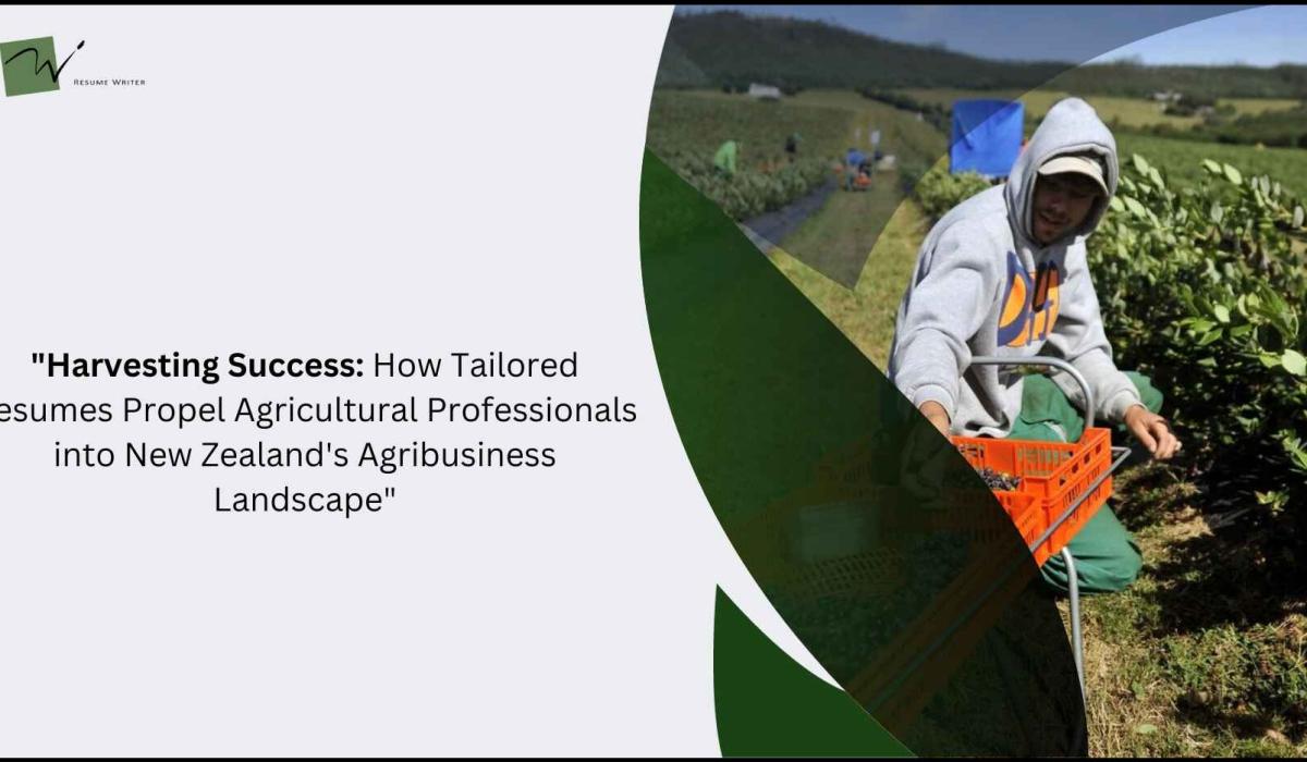 Harvesting Success: How Tailored Resumes Propel Agricultural Professionals into New Zealand's Agribusiness Landscape