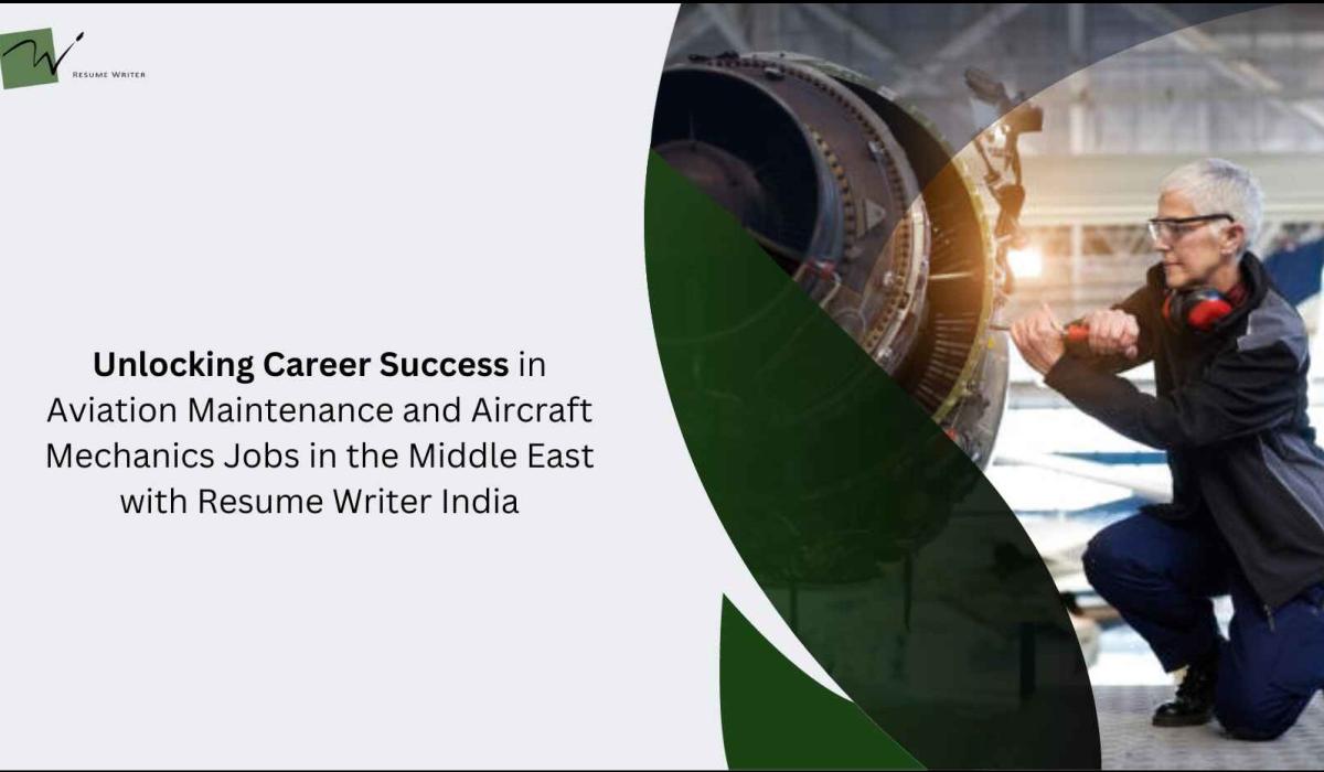 Unlocking Career Success in Aviation Maintenance and Aircraft Mechanics Jobs in the Middle East with Resume Writer India