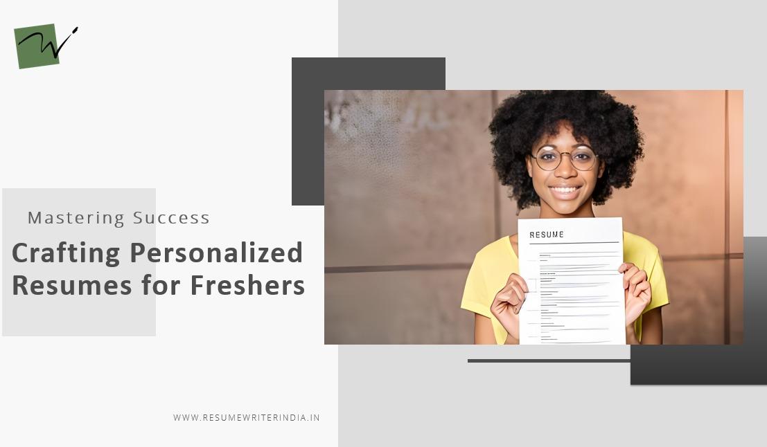 Mastering Success: Crafting Personalized Resumes for Freshers