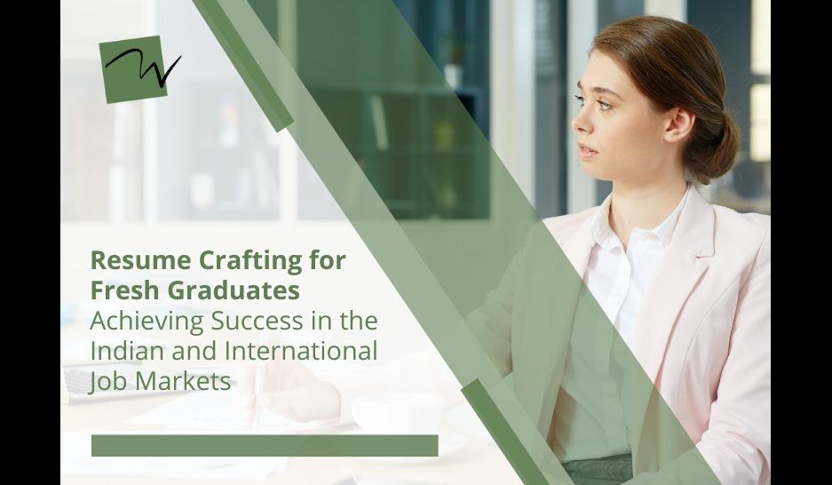 Resume Crafting for Fresh Graduates: Achieving Success in the Indian and International Job Markets