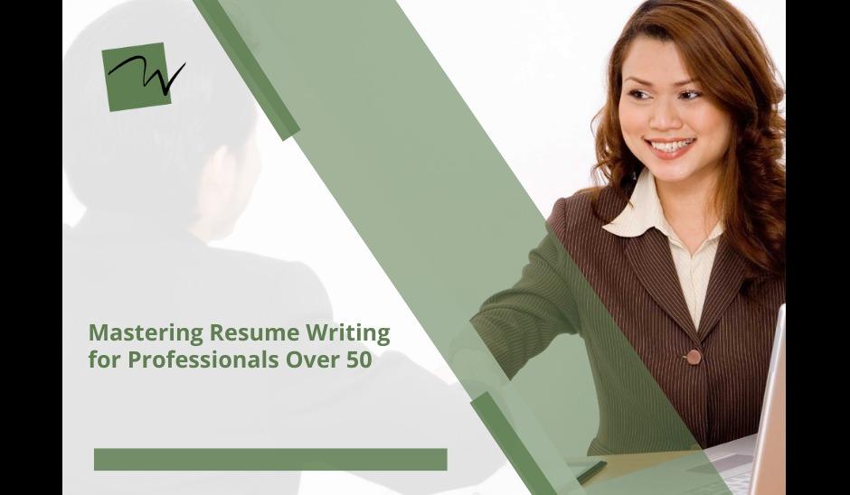 Mastering Resume Writing for Professionals Over 50