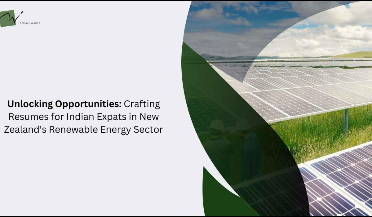 Unlocking Opportunities: Crafting Resumes For Indian Expats In New Zealand's Renewable Energy Sector