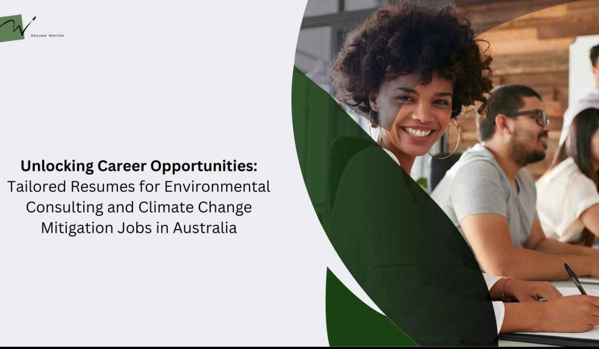 Unlocking Career Opportunities: Tailored Resumes for Environmental Consulting and Climate Change Mitigation Jobs in Australia