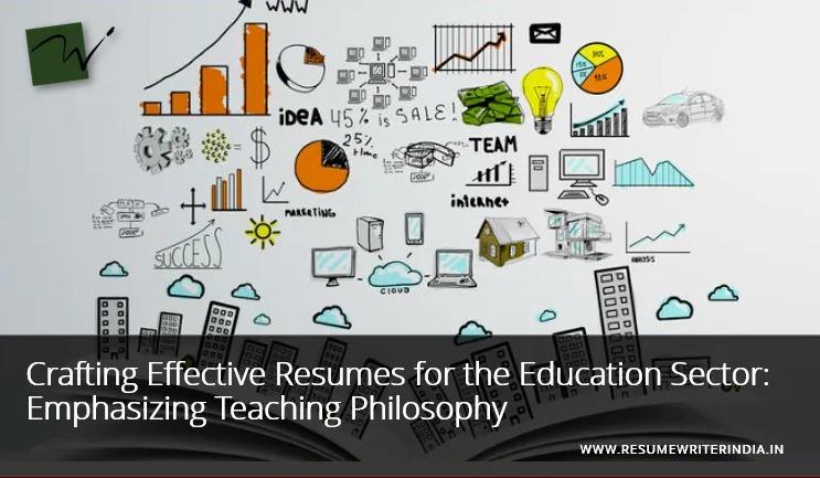 Crafting Effective Resumes for the Education Sector: Emphasizing Teaching Philosophy