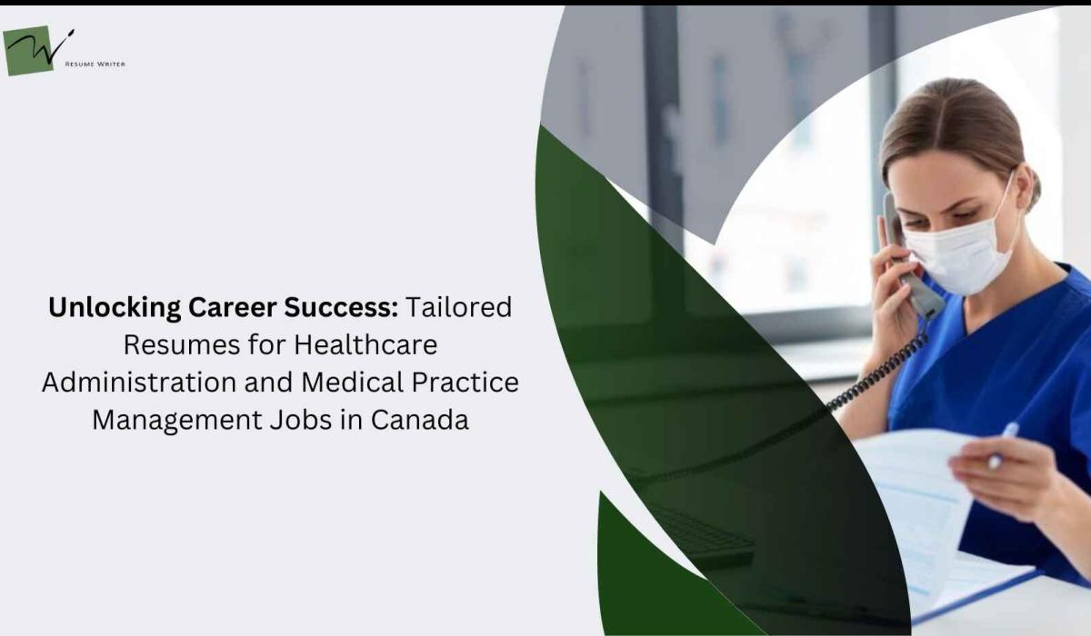 Unlocking Career Success: Tailored Resumes for Healthcare Administration and Medical Practice Management Jobs in Canada