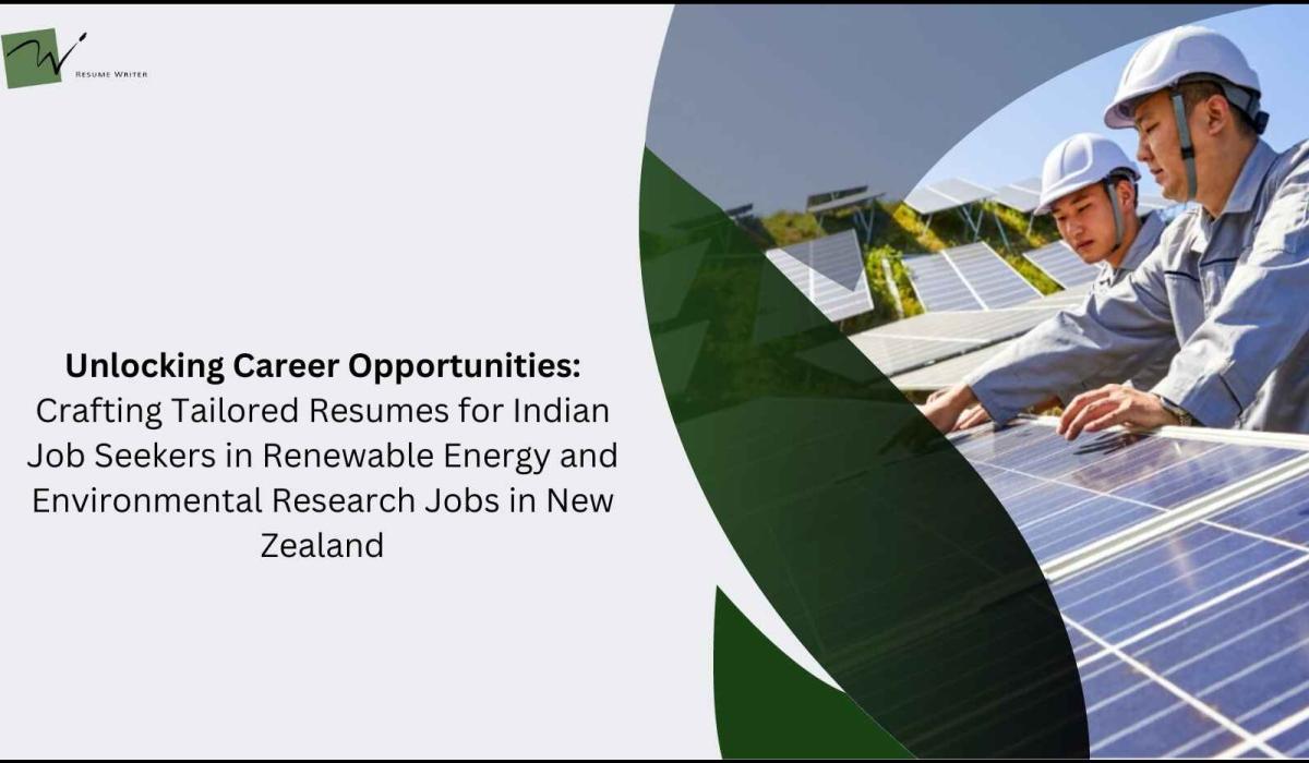 Unlocking Career Opportunities: Crafting Tailored Resumes for Indian Job Seekers in Renewable Energy and Environmental Research Jobs in New Zealand