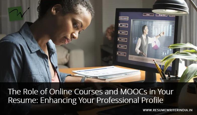 The Role of Online Courses and MOOCs in Your Resume: Enhancing Your Professional Profile