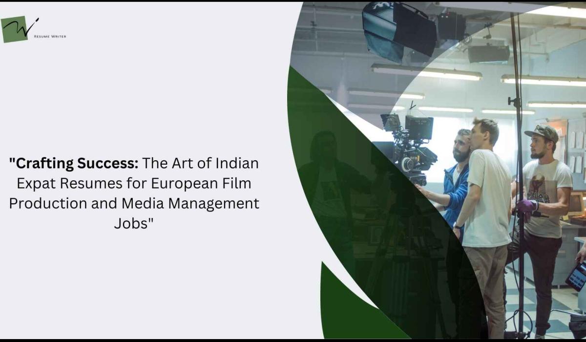 Crafting Success: The Art Of Indian Expat Resumes For European Film Production And Media Management Jobs