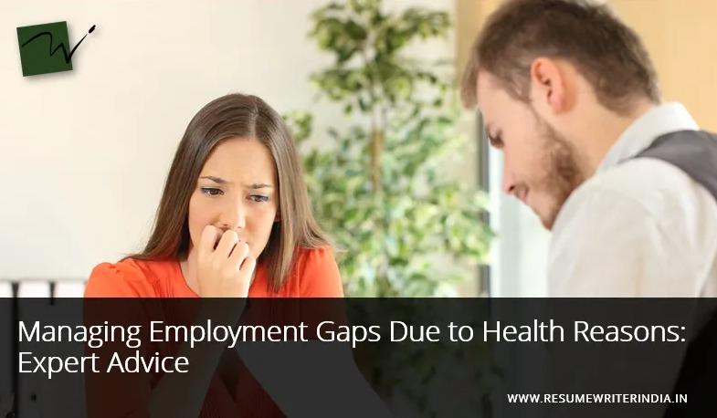 Managing Employment Gaps Due to Health Reasons: Expert Advice