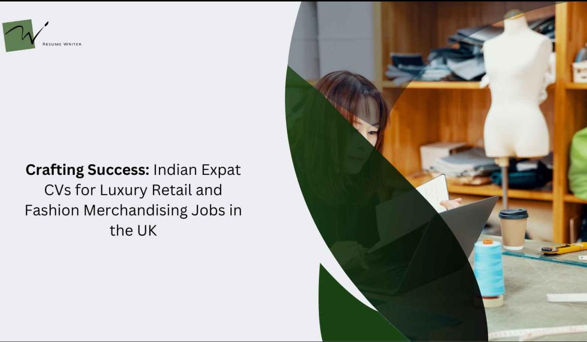 Crafting Success: Indian Expat CVs for Luxury Retail and Fashion Merchandising Jobs in the UK