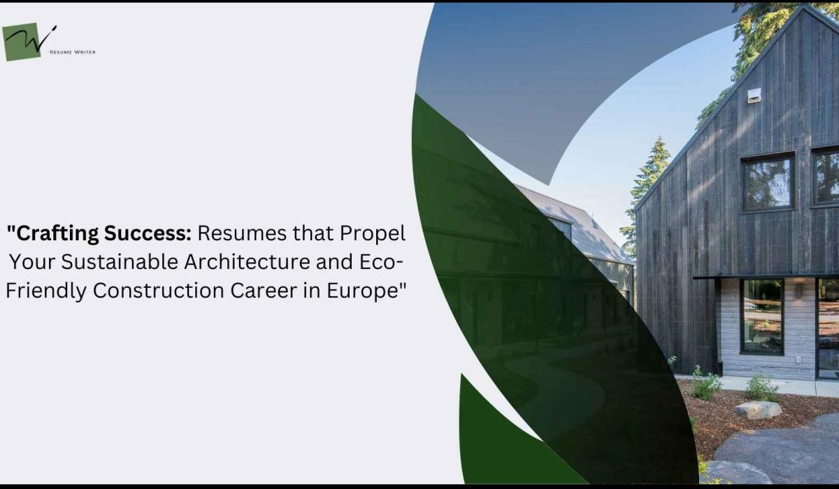 Crafting Success: Resumes That Propel Your Sustainable Architecture And Eco-Friendly Construction Career In Europe