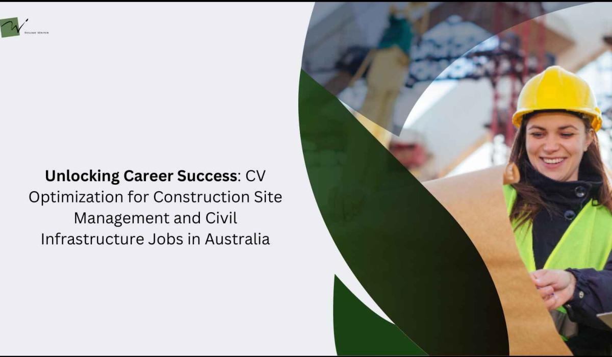 Unlocking Career Success: CV Optimization for Construction Site Management and Civil Infrastructure Jobs in Australia