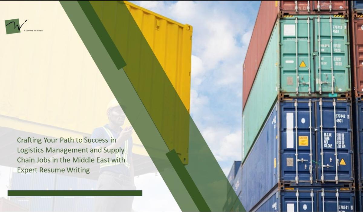 Crafting Your Path to Success in Logistics Management and Supply Chain Jobs in the Middle East with Expert Resume Writing