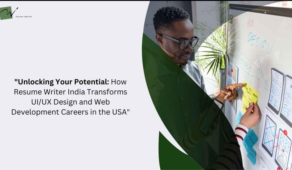 Unlocking Your Potential: How Resume Writer India Transforms UI/UX Design And Web Development Careers In The USA