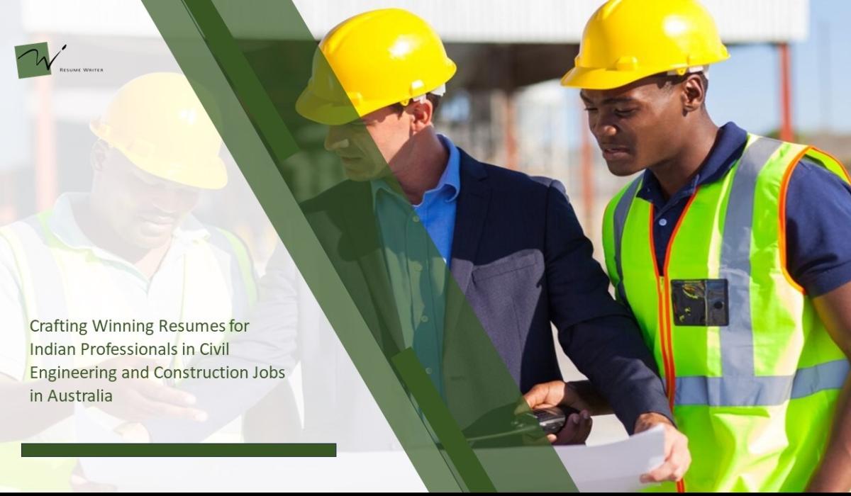 Crafting Winning Resumes for Indian Professionals in Civil Engineering and Construction Jobs in Australia