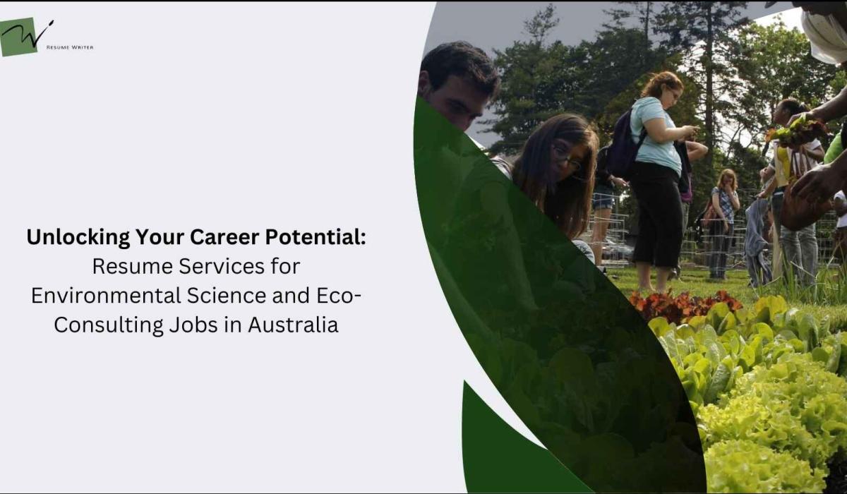 Unlocking Your Career Potential: Resume Services for Environmental Science and Eco-Consulting Jobs in Australia