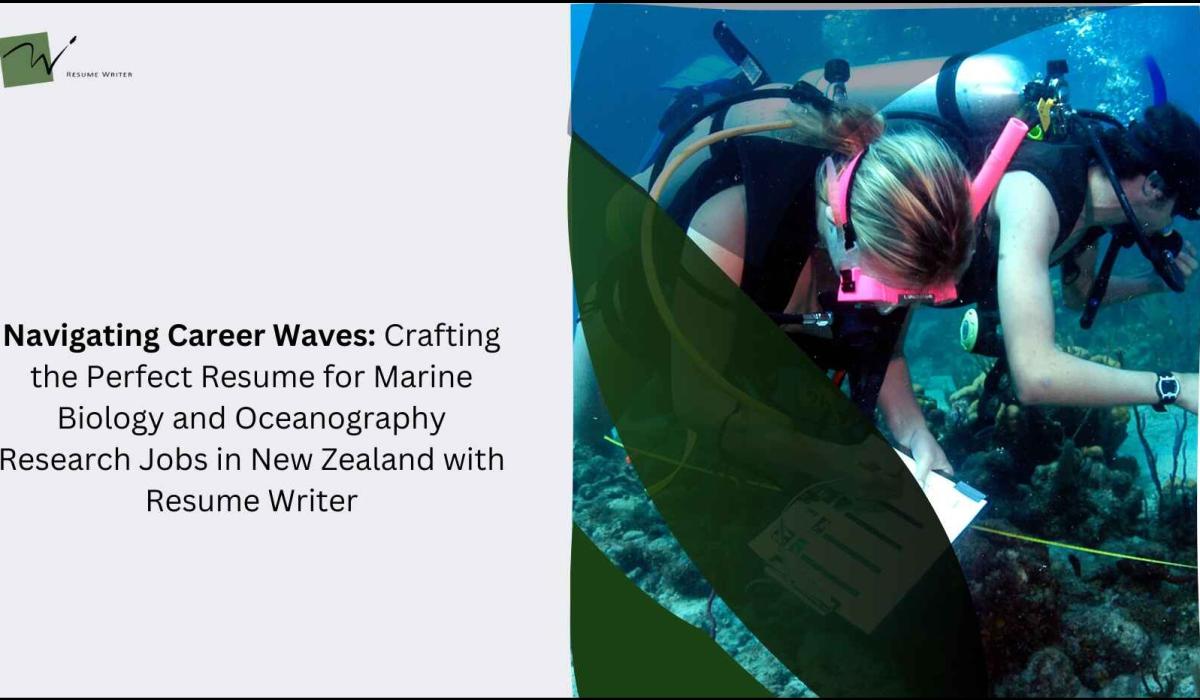 Navigating Career Waves: Crafting the Perfect Resume for Marine Biology and Oceanography Research Jobs in New Zealand with Resume Writer