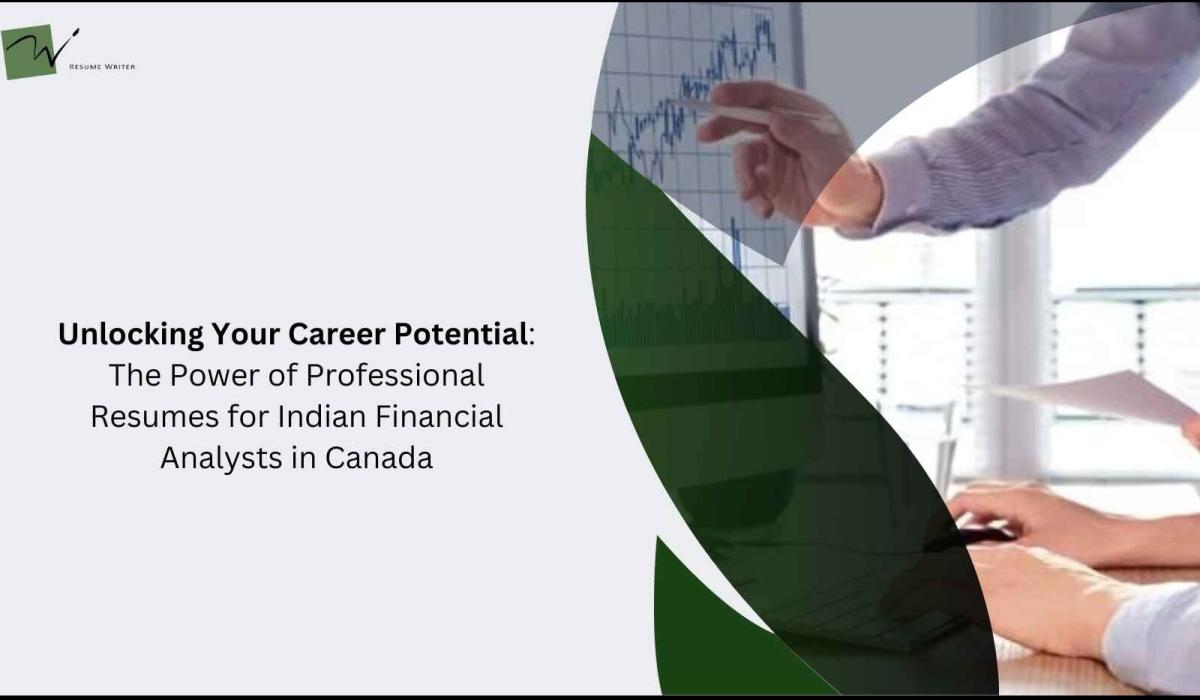 Unlocking Your Career Potential: The Power of Professional Resumes for Indian Financial Analysts in Canada