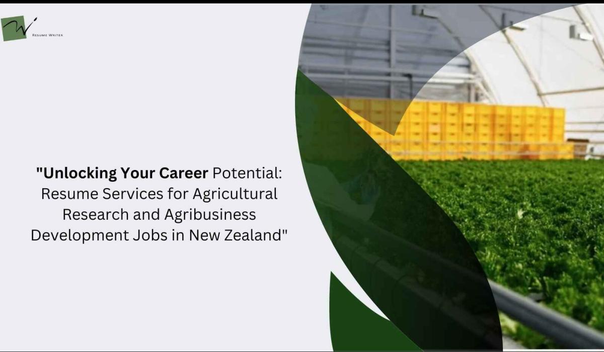 Unlocking Your Career Potential: Resume Services For Agricultural Research And Agribusiness Development Jobs In New Zealand
