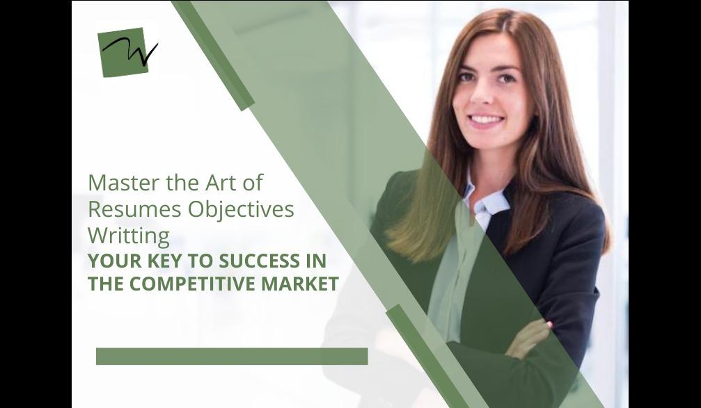 Master the Art of Resume Objective Writing: Your Key to Success in the Competitive Global Job Market