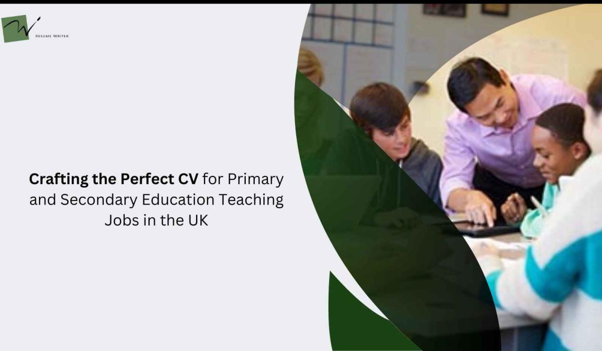 Crafting the Perfect CV for Primary and Secondary Education Teaching Jobs in the UK