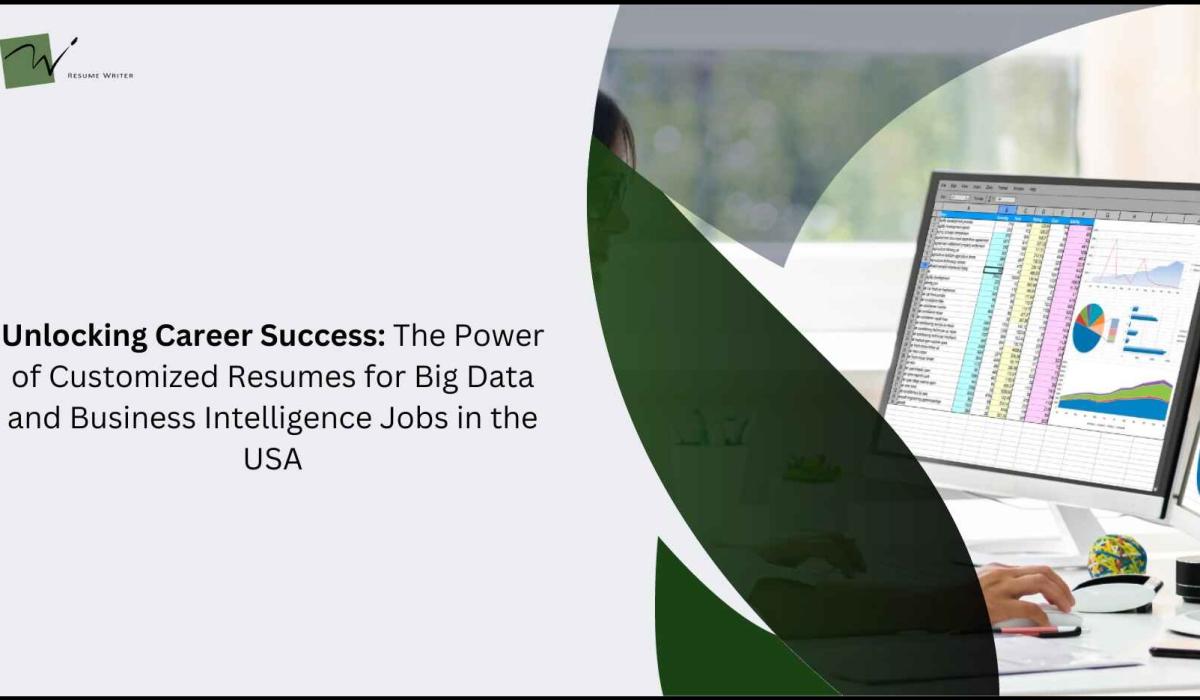 Unlocking Career Success: The Power of Customized Resumes for Big Data and Business Intelligence Jobs in the USA