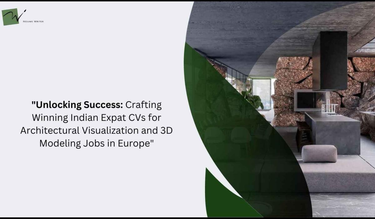 Unlocking Success: Crafting Winning Indian Expat CVs for Architectural Visualization and 3D Modeling Jobs in Europe