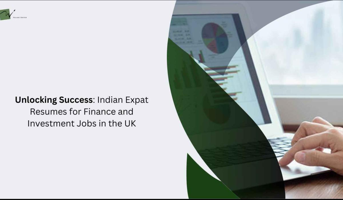 Unlocking Success: Indian Expat Resumes for Finance and Investment Jobs in the UK