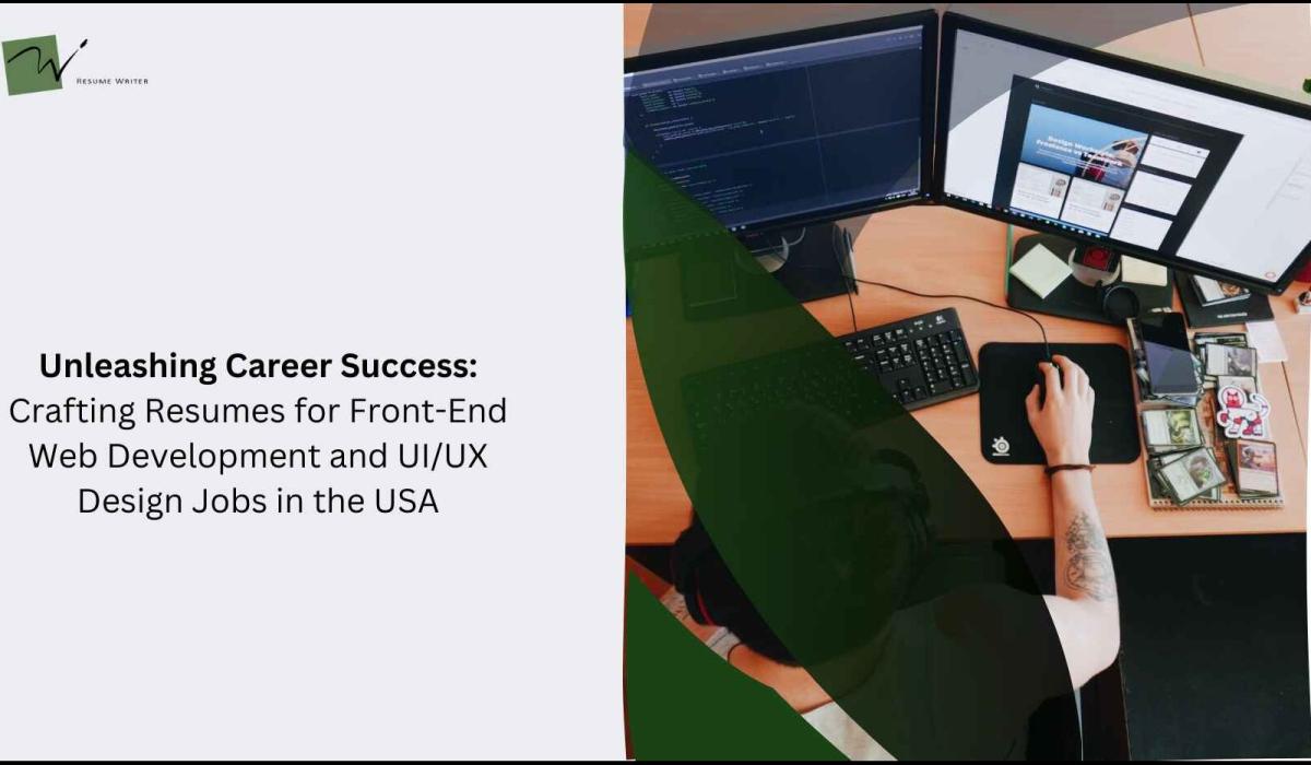 Unleashing Career Success: Crafting Resumes for Front-End Web Development and UI/UX Design Jobs in the USA