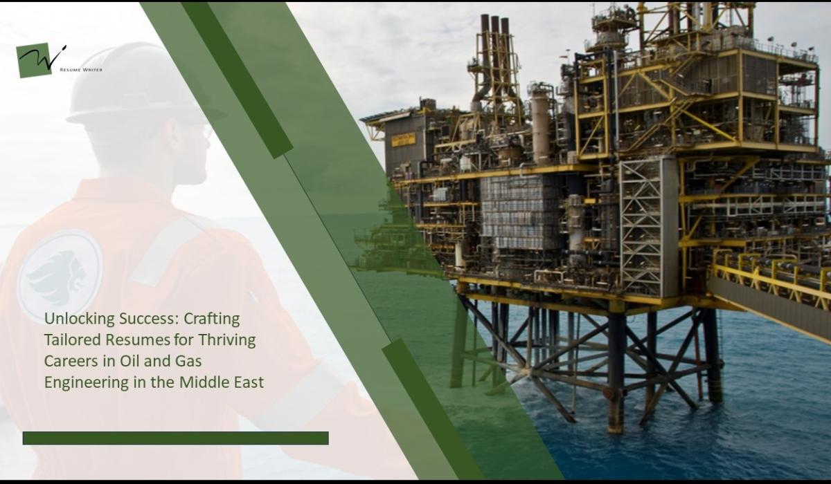 Unlocking Success: Crafting Tailored Resumes for Thriving Careers in Oil and Gas Engineering in the Middle East