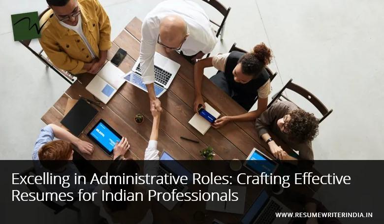 Excelling in Administrative Roles: Crafting Effective Resumes for Indian Professionals