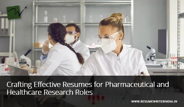 Crafting Effective Resumes for Pharmaceutical and Healthcare Research Roles