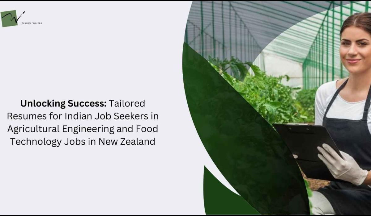 Unlocking Success: Tailored Resumes for Indian Job Seekers in Agricultural Engineering and Food Technology Jobs in New Zealand