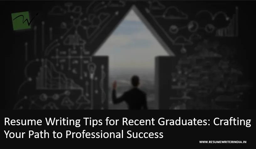 Resume Writing Tips for Recent Graduates: Crafting Your Path to Professional Success