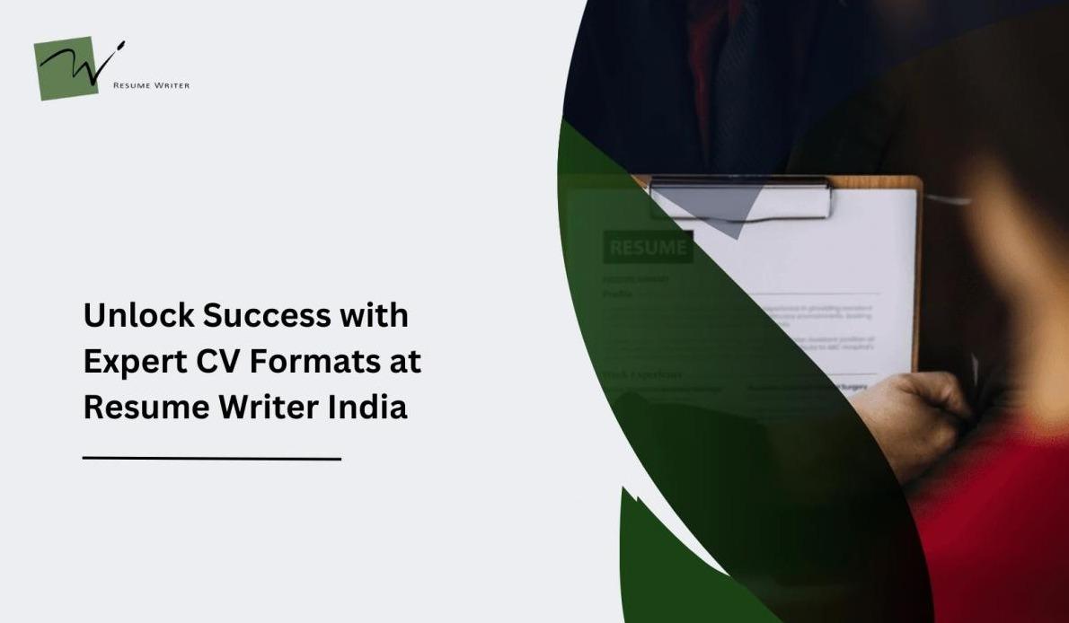 Unlock Success with Expert CV Formats at Resume Writer India